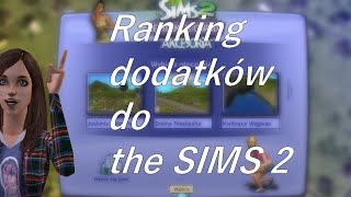 the SIMS 2  Ranking dodatków do gry [upl. by Gusta400]