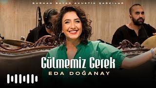 Eda Doğanay  Gülmemiz Gerek Burhan Bayar Akustik Şarkılar [upl. by Ettenhoj]