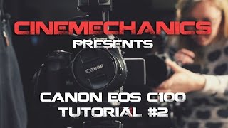 Canon C100 Tutorial Part 2 [upl. by Goerke]