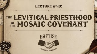 40  The Levitical Priesthood of the Mosaic Covenant [upl. by Rednijar]