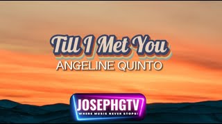 Angeline Quinto  Till I Met You lyrics [upl. by Chap823]