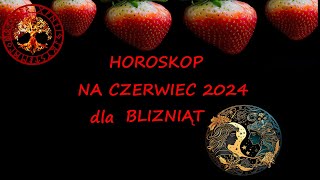 HOROSKOP NA CZERWIEC 2024 DLA BLIZNIAT [upl. by Adlay550]