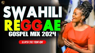 BEST SWAHILI GOSPEL REGGAE MIX 2024  Swahili Reggae Worship songs  DJ MYSH Sio MimiNina Siri [upl. by Idden]