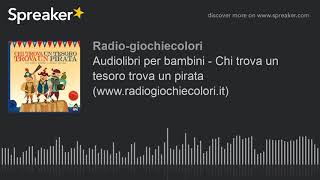 Audiolibri per bambini  Chi trova un tesoro trova un pirata wwwradiogiochiecoloriit [upl. by Nicks327]