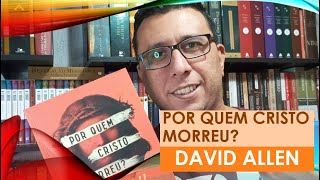 POR QUEM CRISTO MORREU DAVID ALLEN [upl. by Soracco433]