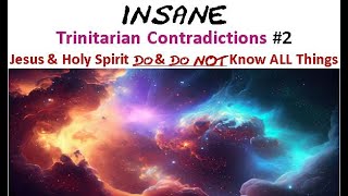 INSANE Trinitarian Contradictions 2 Jesus amp Holy Spirit DO amp DO NOT Know ALL Things [upl. by Bellamy]