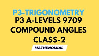 P3 TRIGONOMETRY  COMPOUND ANGLES  CLASS2 ALEVELS MATHS  9709 [upl. by Peyton]