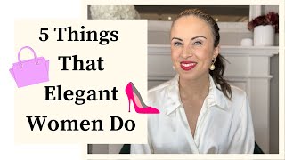 5 Things That Elegant Women Do [upl. by Eberta294]