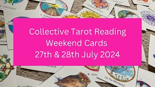 Collective Tarot  Oracle Card Reading Weekend 27th amp 28th July 2024 [upl. by Zeralda]