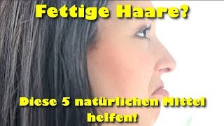 Fettige Haare  5 natürliche Mittel gegen fettige Haare [upl. by Nomit918]