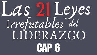 LAS 21 Leyes Irrefutables del LIDERAZGO 25th  AudioLibro CAP 6 [upl. by Ier]