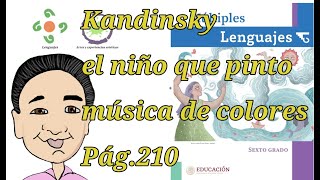 KANDINSKY EL NIÑO QUE SOÑO PINTAR MUSICA DE COLORES DEL LIBRO DE MULTIPLES LENGUAJES SEXTO GRADO [upl. by Kano]