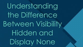 Understanding the Difference Between Visibility Hidden and Display None [upl. by Inail]