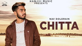 CHITTA Full Song Nav Dolorain  Latest Punjabi Song 2018  Hanjiii Music [upl. by Daza]