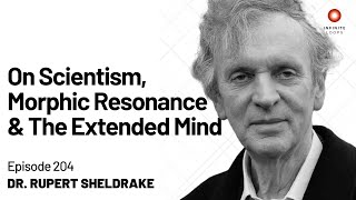 Rupert Sheldrake — On Scientism Morphic Resonance and the Extended Mind  Episode 204 [upl. by Thornburg]