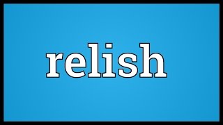 Relish Meaning [upl. by Araem]