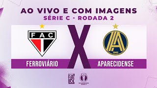 AO VIVO E COM IMAGENS FERROVIÁRIO X APARECIDENSE  RODADA 02  SÉRIE C 2024 [upl. by Joly]