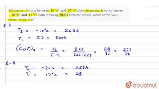 Refrigerator A works between 10C and 27C while refrigerator B works between [upl. by Wirth]