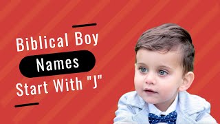 Biblical Baby Boy Names Starting with J and Their Meanings  Christan Baby Boys Names [upl. by Polad]