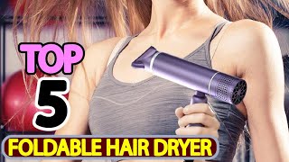 Top 5 Foldable Hair Dryers  The Ultimate Guide to Portable Hair Styling Tools [upl. by Buna]