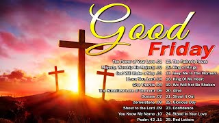 Top 100 Good Friday amp Easter Songs Lyrics 2024 🙏 Best Praise and Worship Easter Songs Collection [upl. by Robbi]