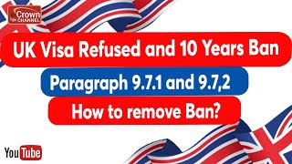 UK Visa Refusal and 10 Years Ban  UK Paragraph 971 amp 972  How to Remove UK 10 Years Ban [upl. by Rollins]