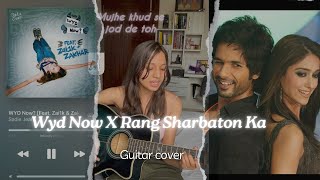 Wyd Now X Rang Sharbaton Ka 💞 cover guitar guitarcover lavanyag [upl. by Ahsilav294]