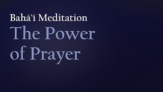 The Power of Prayer Reflections amp Meditations from Bahai Writings [upl. by Nikola]