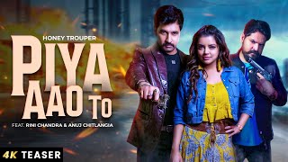 Piya Aao To  Official Teaser  Honey Trouper  Ft Rini Chandra amp Anuj Chitlangia  Viraaj Singh [upl. by Kered]