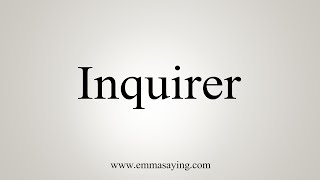 How To Say Inquirer [upl. by Immaj344]