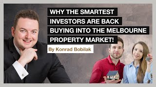 Why The Smartest Investors Are Back Buying Into The Melbourne Property Market  By Konrad Bobilak [upl. by Hnid]