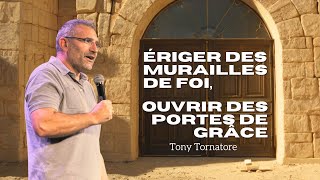 Ériger des murailles de foi ouvrir des portes de grâce  Tony Tornatore [upl. by Thorlie226]