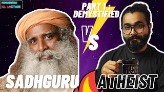 Demystifying Sadhguru  Part 1  Sadhguru vs Atheist  Mystic vs Indian Atheist [upl. by Malchus]