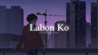 Labon Ko Slowed  Reverbed  KK [upl. by Iaw969]