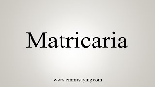 How To Say Matricaria [upl. by Sirdi]