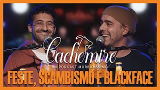 Cachemire Podcast S3  Episodio 11 Feste Scambismo e Blackface [upl. by Htebaile165]