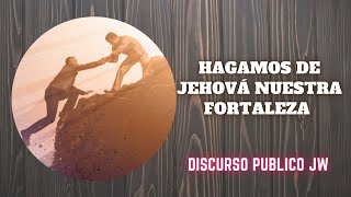 Discurso Público JW  quotHaga de Jehová su fortalezaquot [upl. by Enileoj509]