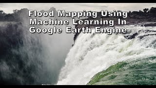 Flood mapping using Machine Learning in Google Earth Engine [upl. by Ijar410]