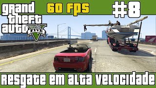 GTA V 8  MODO HISTÓRIA  Resgate em Alta Velocidade 60 FPS [upl. by Burnard]