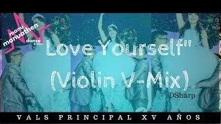 Love Yourself  DSharp Violin VMix  Manuathen vals XV años [upl. by Amati]