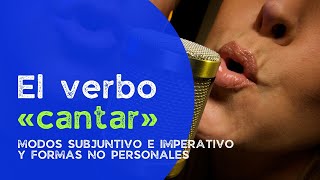 La conjugación verbal Verbo quotcantarquot Modos subjuntivo e imperativo y formas no personales [upl. by Ahsatsan]