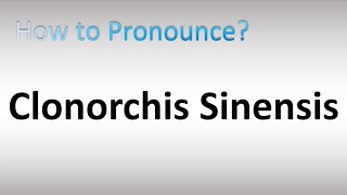 How to Pronounce Clonorchis sinensis [upl. by Dragoon]