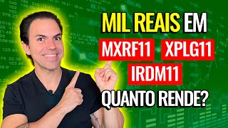 FUNDOS IMOBILIÁRIOS  Quanto rende 1000 reais nos FIIs MXRF11 XPLG11 e IRDM11 [upl. by Evers]