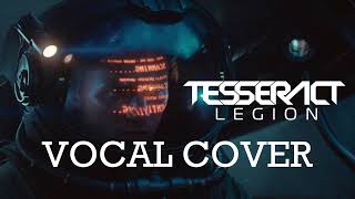 Tesseract  Legion Vocal Cover [upl. by Aivatnuahs]