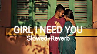 Girl I Need You SlowedReverb  perfect slowed version [upl. by Lexy]