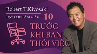 Sách Nói Dạy Con Làm Giàu  Tập 10  Trước Khi Bạn Thôi Việc  Chương 1  Robert TKiyosaki [upl. by Haeckel967]