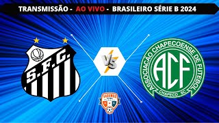 SANTOS X CHAPECOENSE  AO VIVO  CAMPEONATO BRASILEIRO SÉRIE B  VARANDA [upl. by Ydnem257]