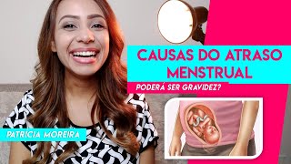 15 CAUSAS DO ATRASO MENSTRUAL PODE SER GRAVIDEZ  Patrícia Moreira [upl. by Janet]