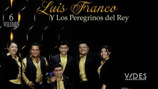 Luis Franco Y los Peregrinos Del Rey  Album Completo Volverá [upl. by Einaeg258]