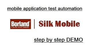 Borland Silk Mobile  Mobile Application Test Automation  Step by Step DEMO Complete Training [upl. by Agretha]